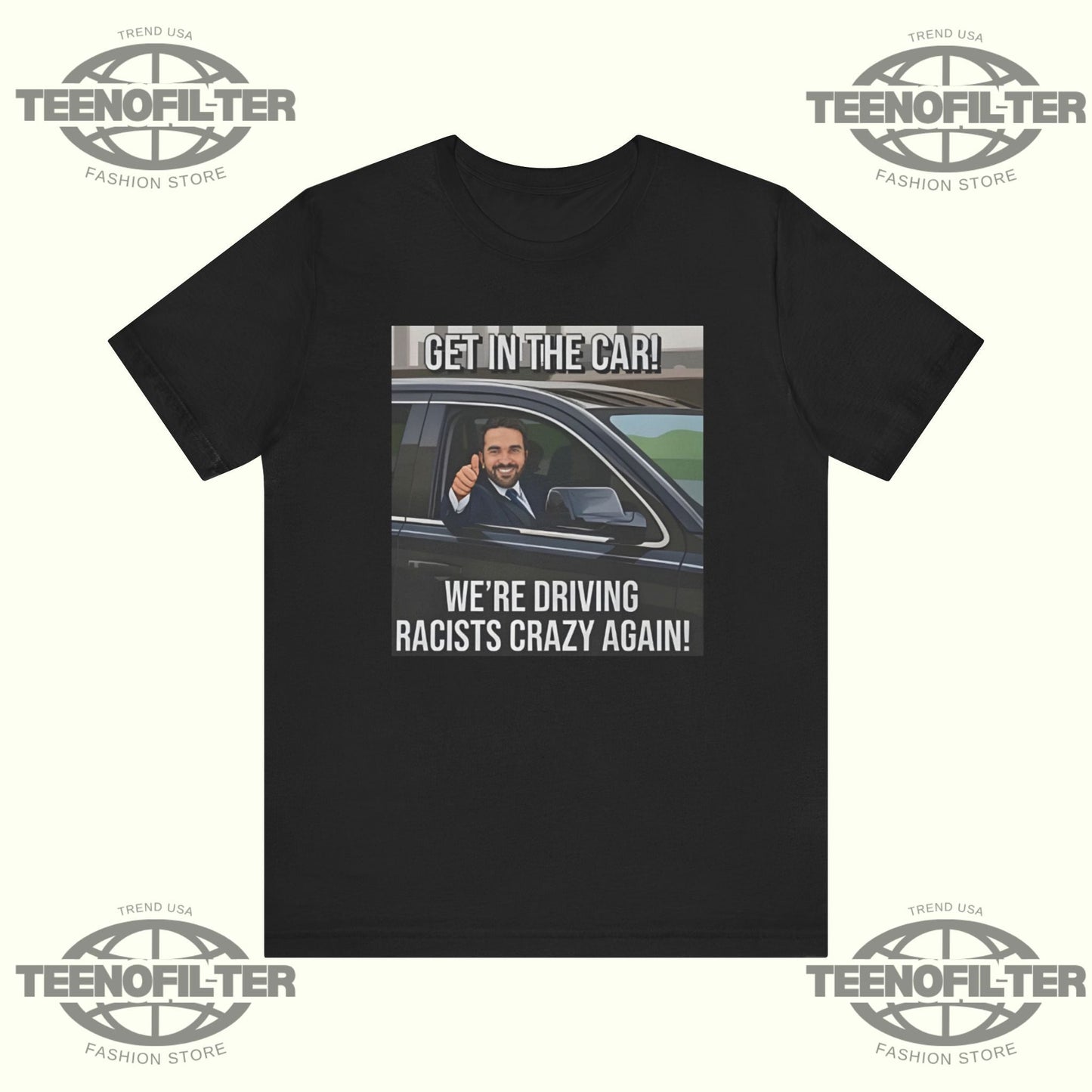 Get In The Car We’re Driving Racists Crazy Again T-shirt Printify