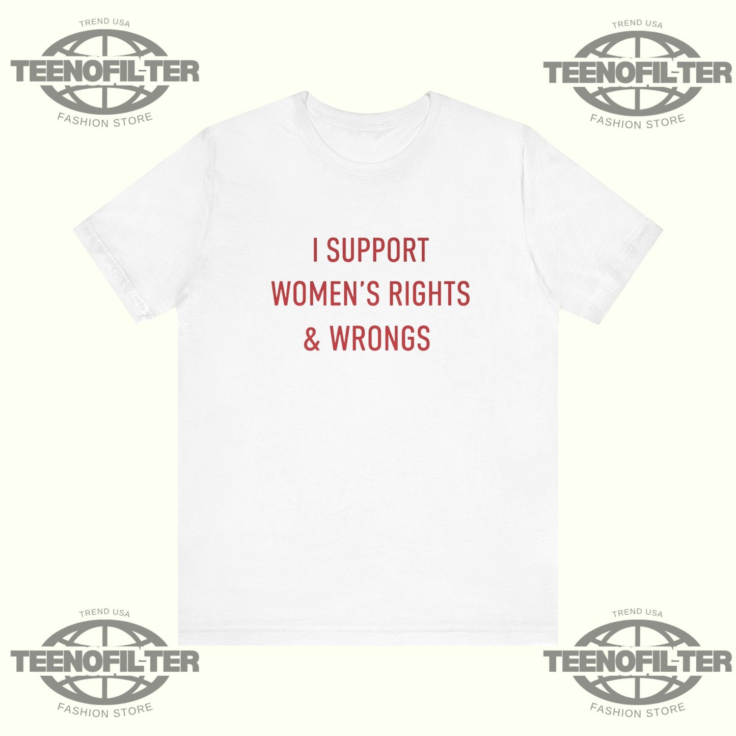 I Support Women's Rights And Wrongs T-shirt Printify