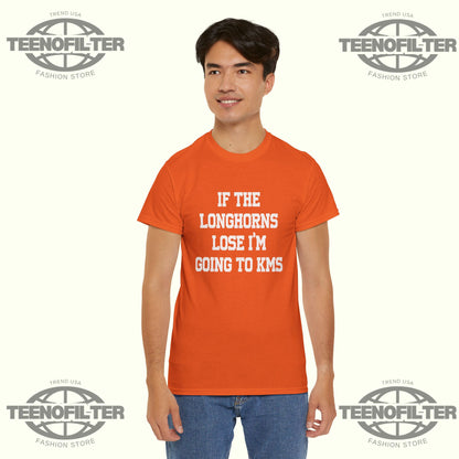 If The Longhorns Lose I’m Going To KMS T-shirt - Tee No Filter