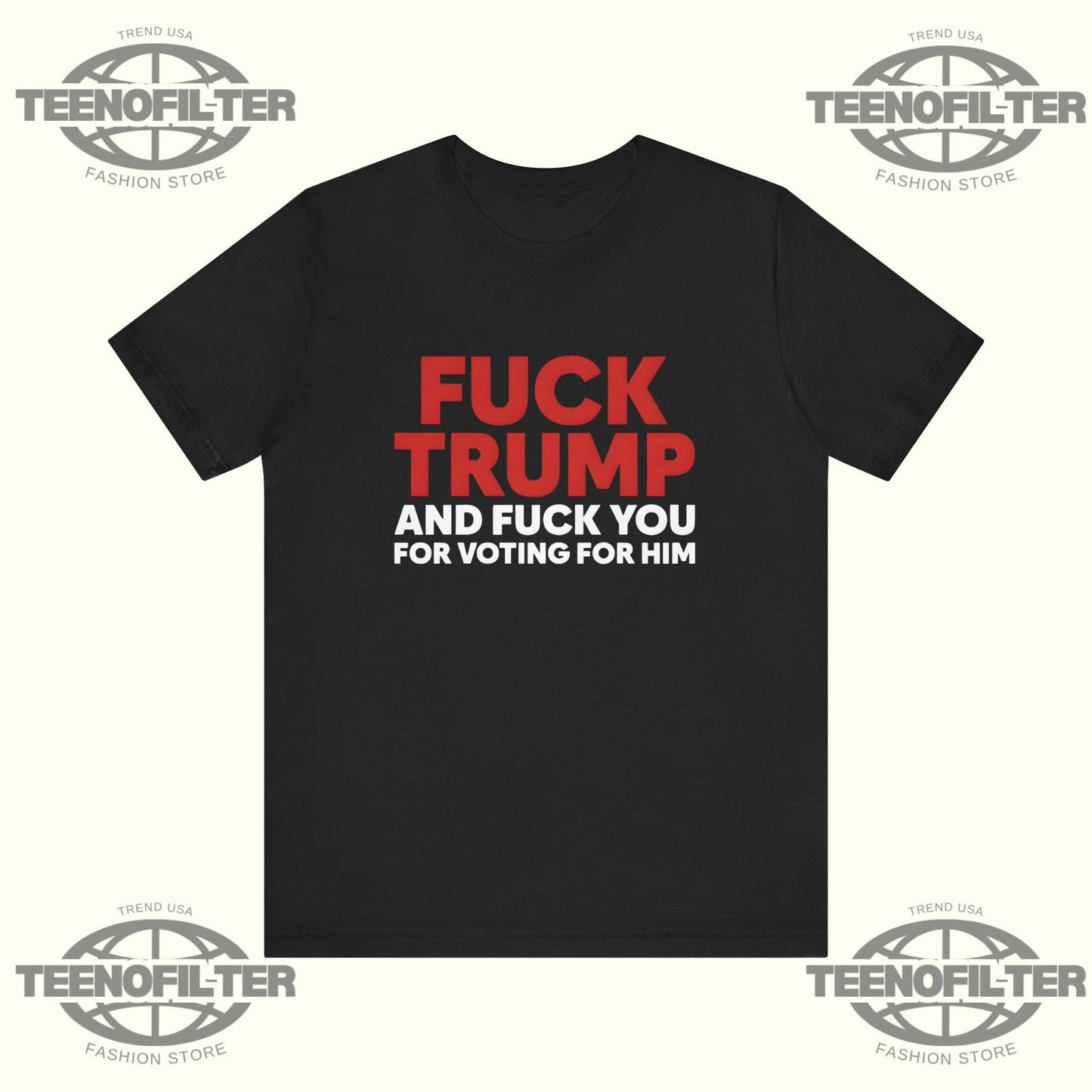 Fuck Trump And Fuck You For Voting For Him T-Shirt Printify