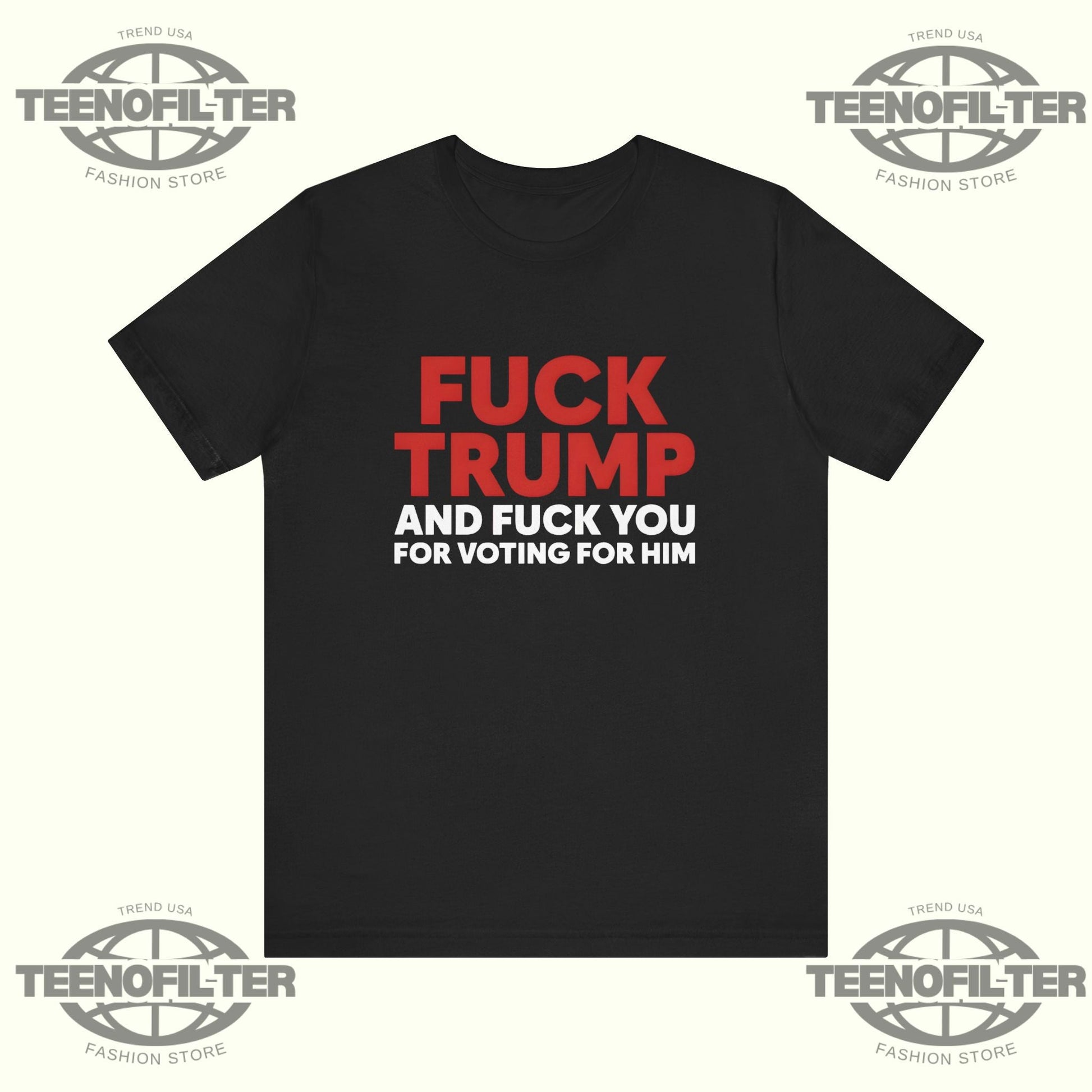 Fuck Trump And Fuck You For Voting For Him T-Shirt Printify
