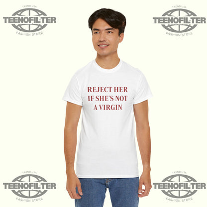Reject Her If She’s Not A Virgin T-Shirt – Viral Meme Valentine’s Day Satire Tee - Tee No Filter