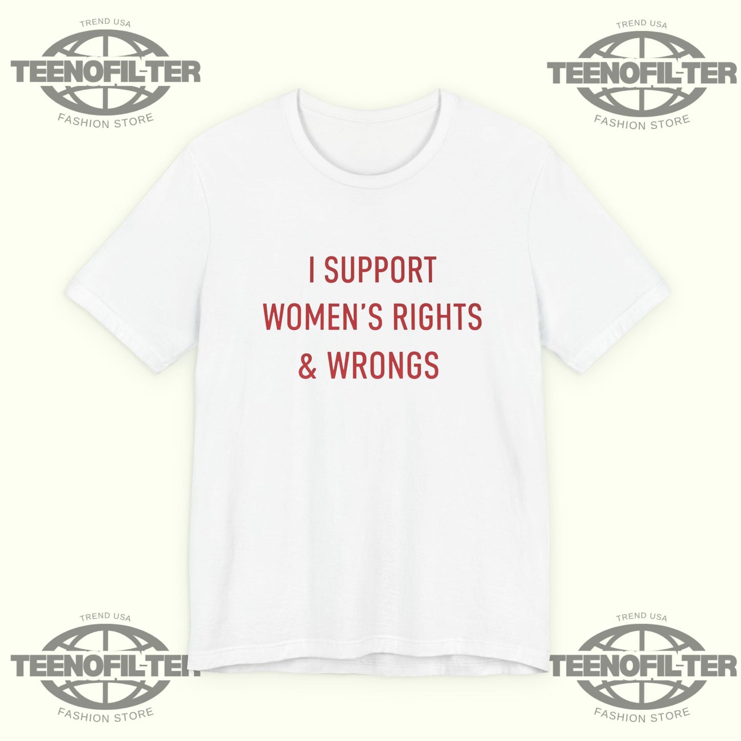 I Support Women's Rights And Wrongs T-shirt Printify