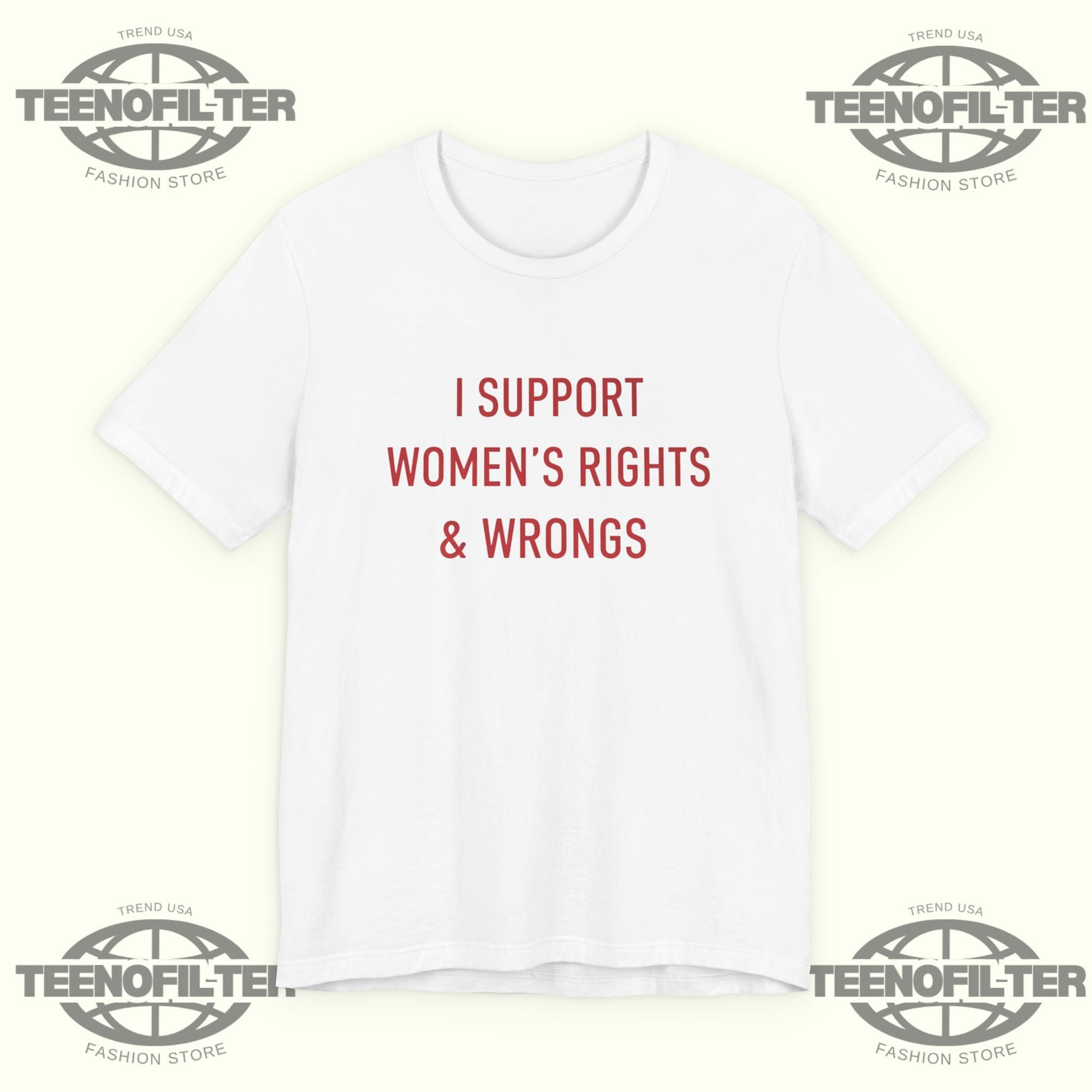 I Support Women's Rights And Wrongs T-shirt Printify