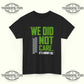We Did Not Care It’s About Us T-Shirt - Tee No Filter