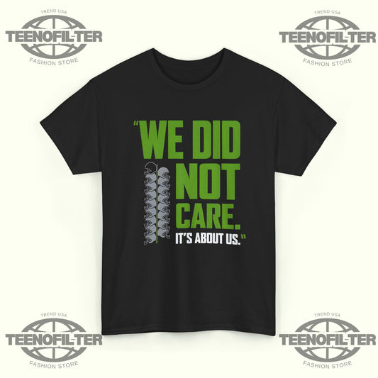 We Did Not Care It’s About Us T-Shirt - Tee No Filter