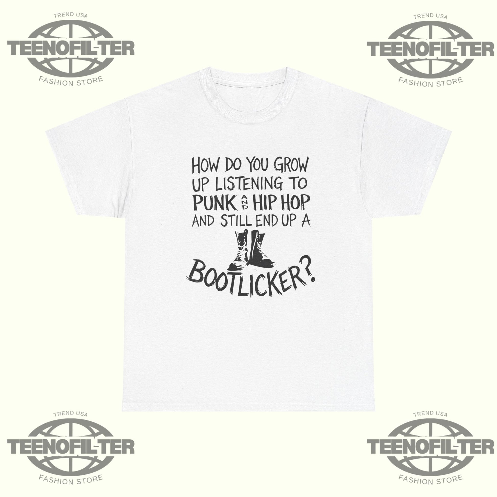 How Do You Grow Up Listening To Punk And Hip Hop Music And Still End Up A Bootlicker T-shirt - Tee No Filter