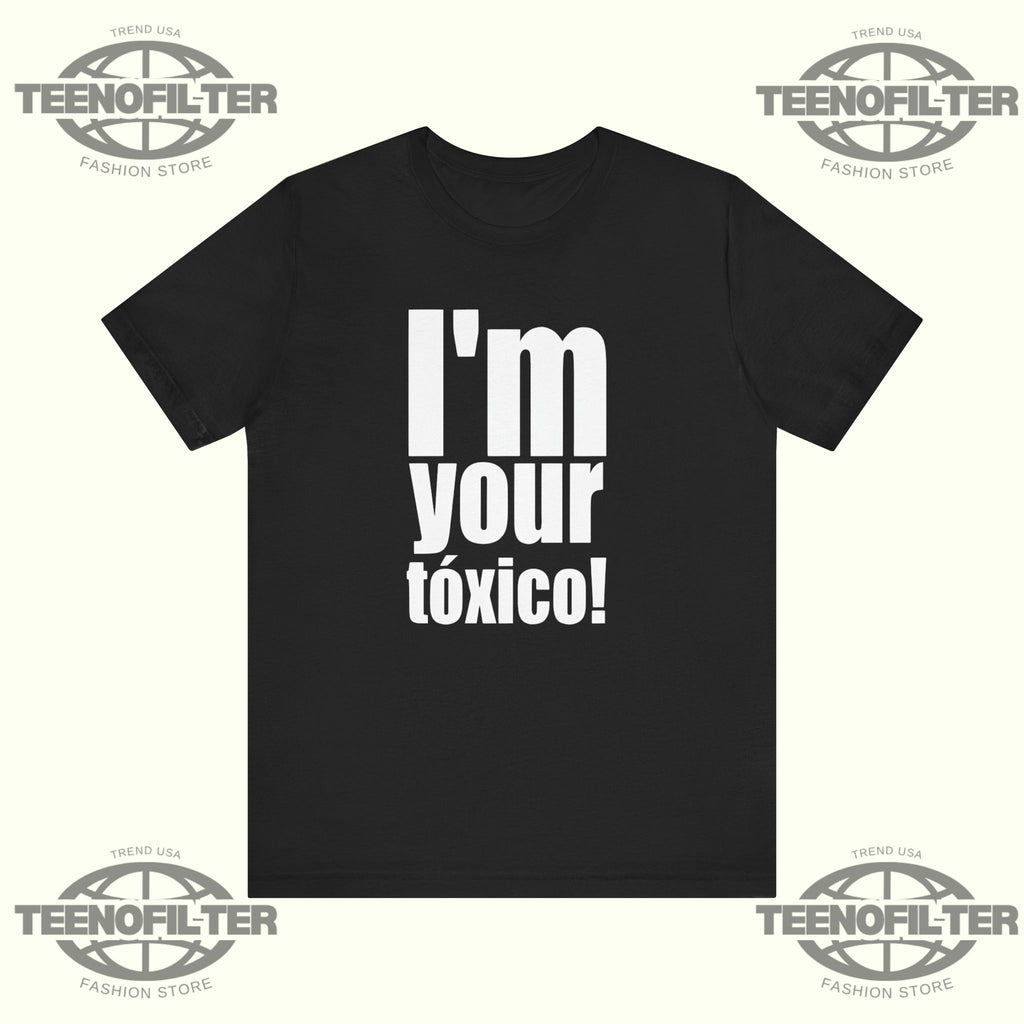 I'm Your Tóxico T-Shirt