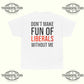 Don't Make Fun Of Liberals Without Me T-Shirt - Tee No Filter