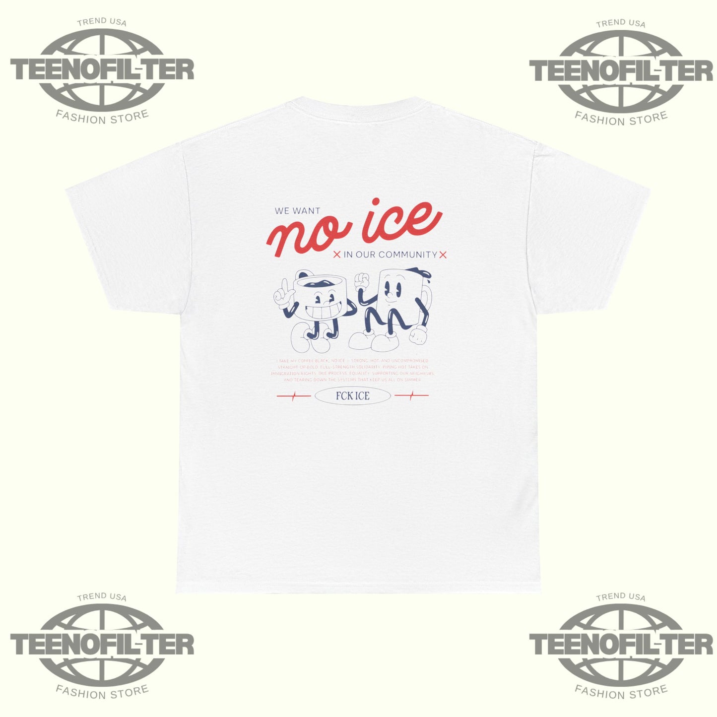 We Want No Ice in Our Community T-Shirt - Tee No Filter