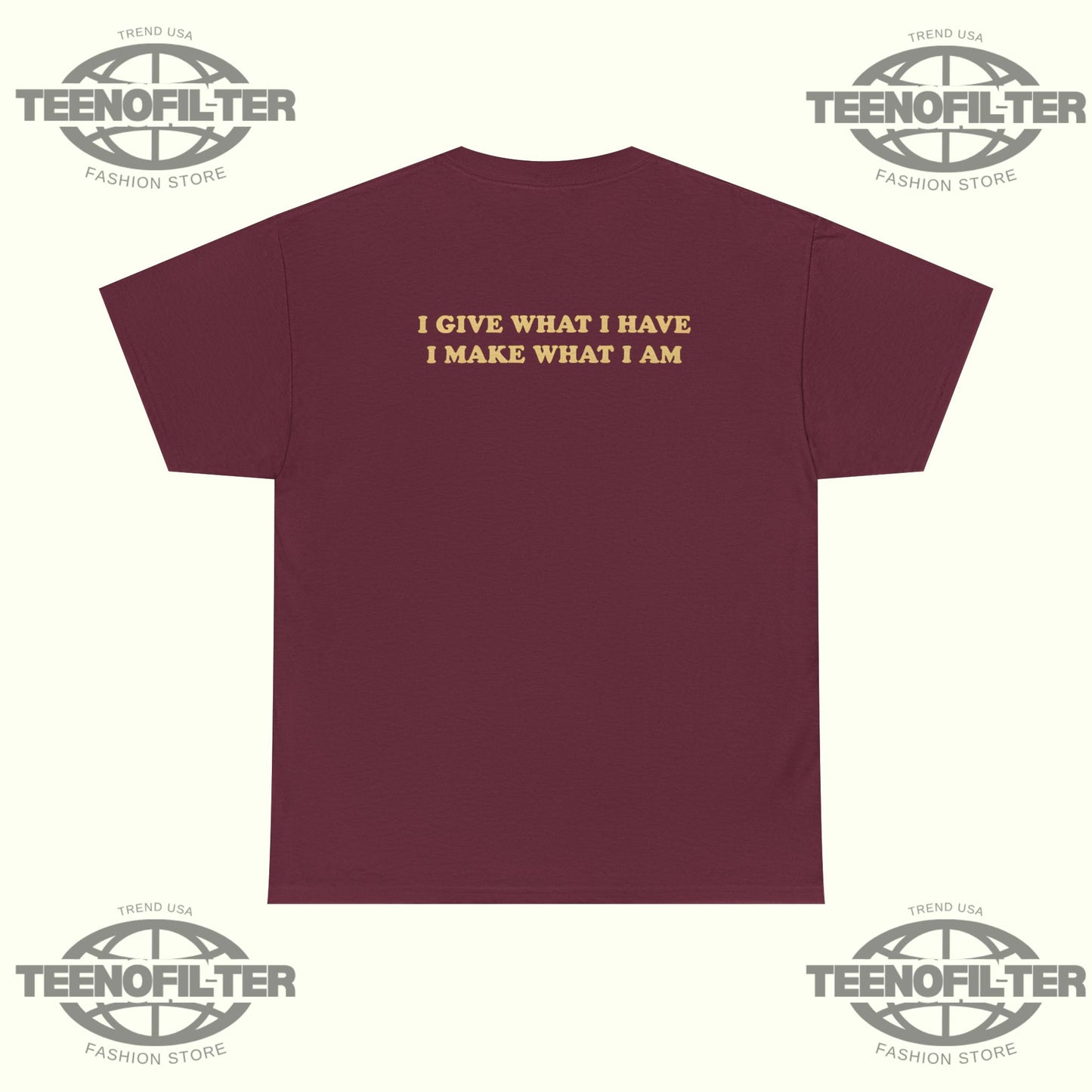 I Give What I Have I Make What I Am T-shirt - Tee No Filter