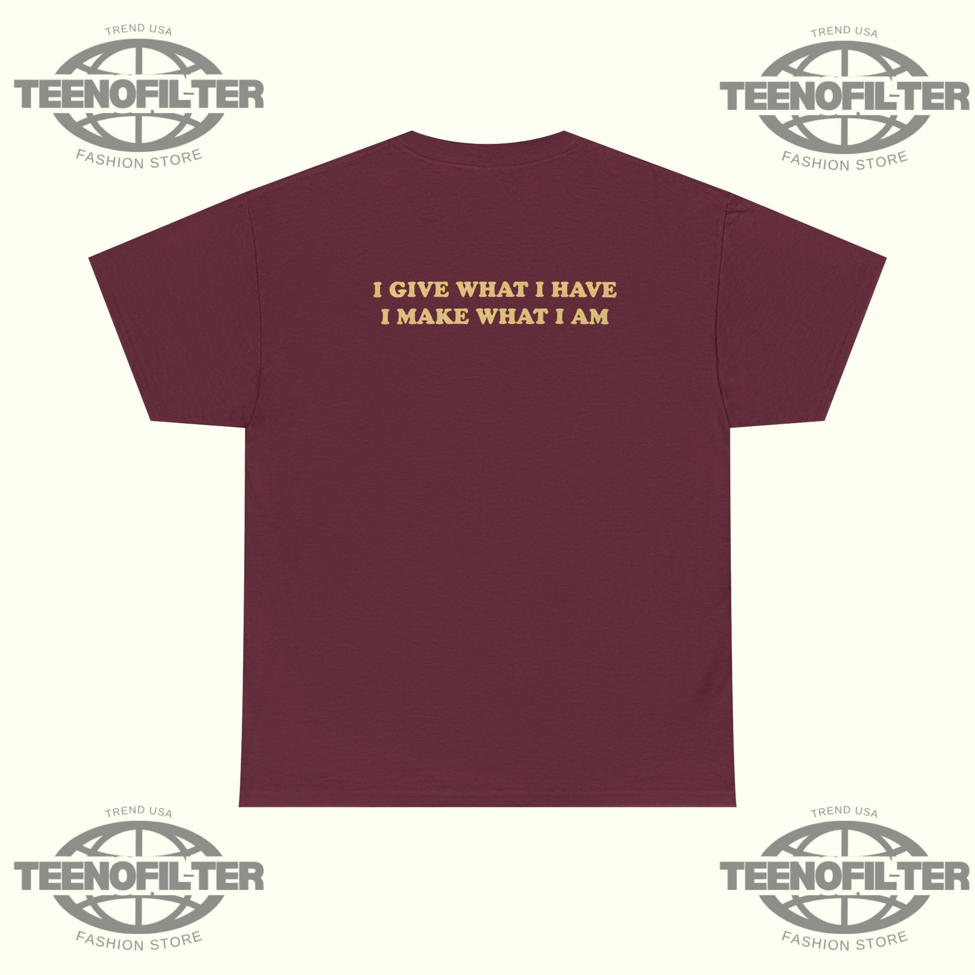 I Give What I Have I Make What I Am T-shirt - Tee No Filter