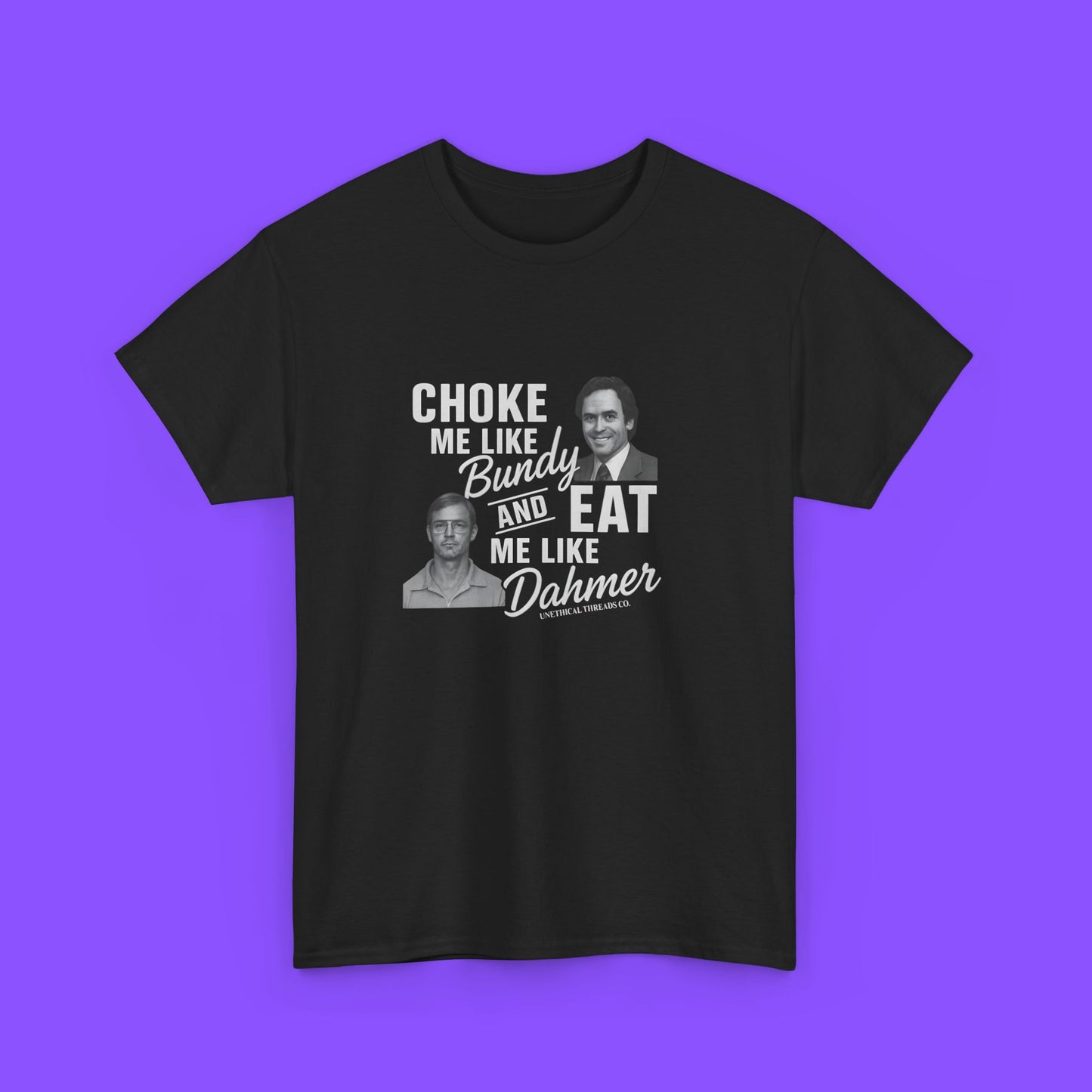 NexGen Choke Me Like Bundy Eat Me Like Dahmer T-Shirt