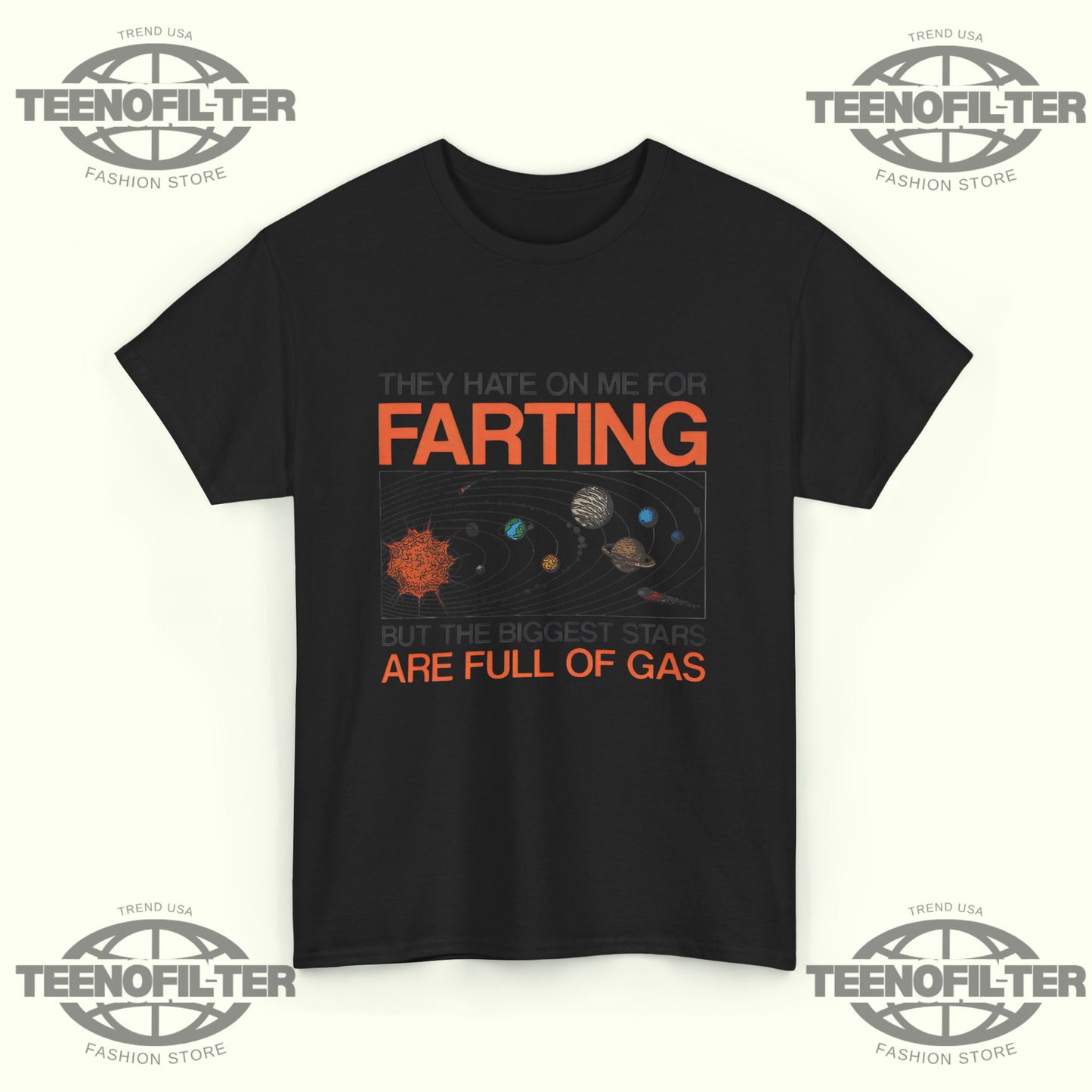 They Hate On Me For Farting But The Biggest Stars Are Full Of Gas T‑Shirt - Tee No Filter