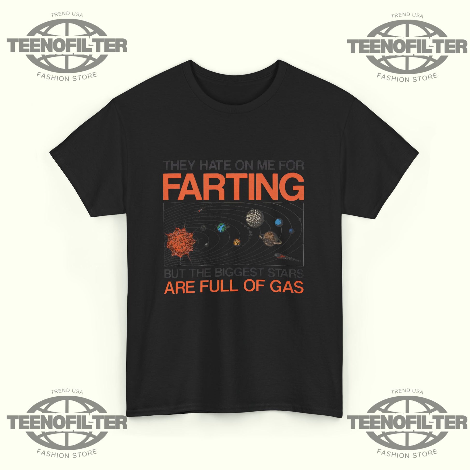 They Hate On Me For Farting But The Biggest Stars Are Full Of Gas T‑Shirt - Tee No Filter