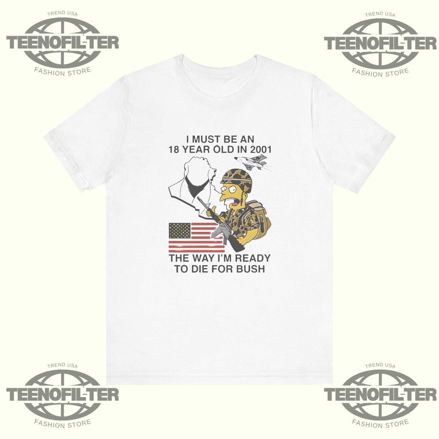 I Must Be An 18 Year Old in 2001 The Way I’m Ready To Die For Bush T-shirt Printify