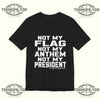 Not My Flag Not My Anthem Not My President T-Shirt Printify