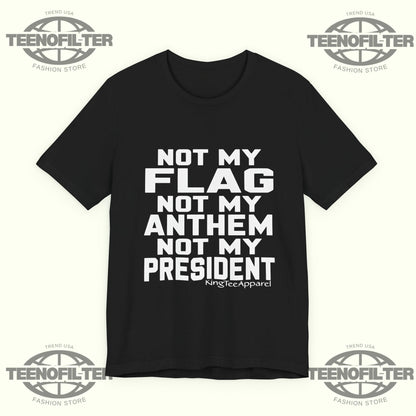 Not My Flag Not My Anthem Not My President T-Shirt Printify