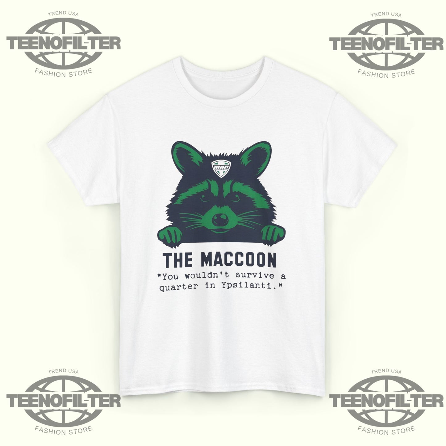 The Maccoon You Wouldn’t Survive A Quarter In Ypsilanti T-Shirt - Tee No Filter