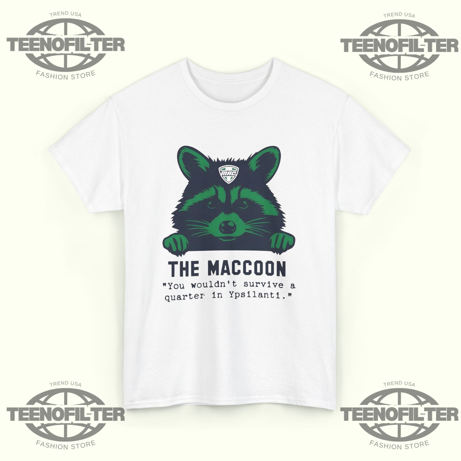 The Maccoon You Wouldn’t Survive A Quarter In Ypsilanti T-Shirt - Tee No Filter