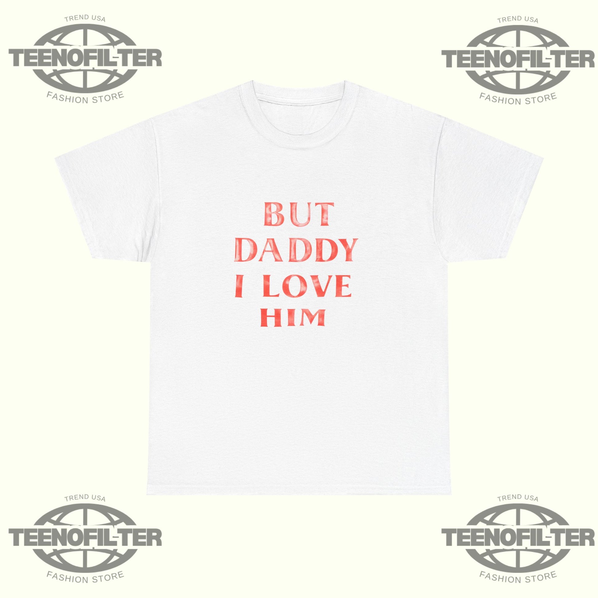But Daddy I Love Him T-Shirt – Harry Styles Fan Shirt - Tee No Filter