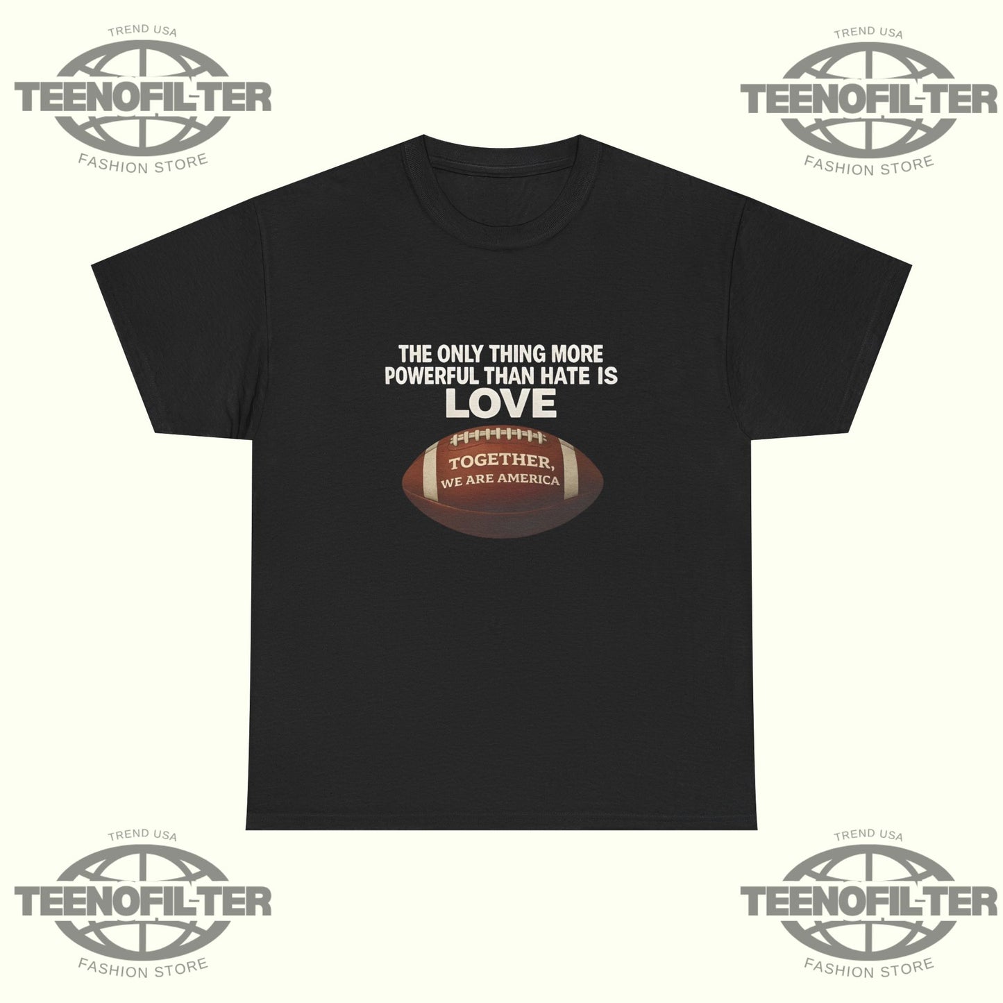 The Only Thing More Powerful Than Hate is Love Together We Are America T-Shirt - Tee No Filter