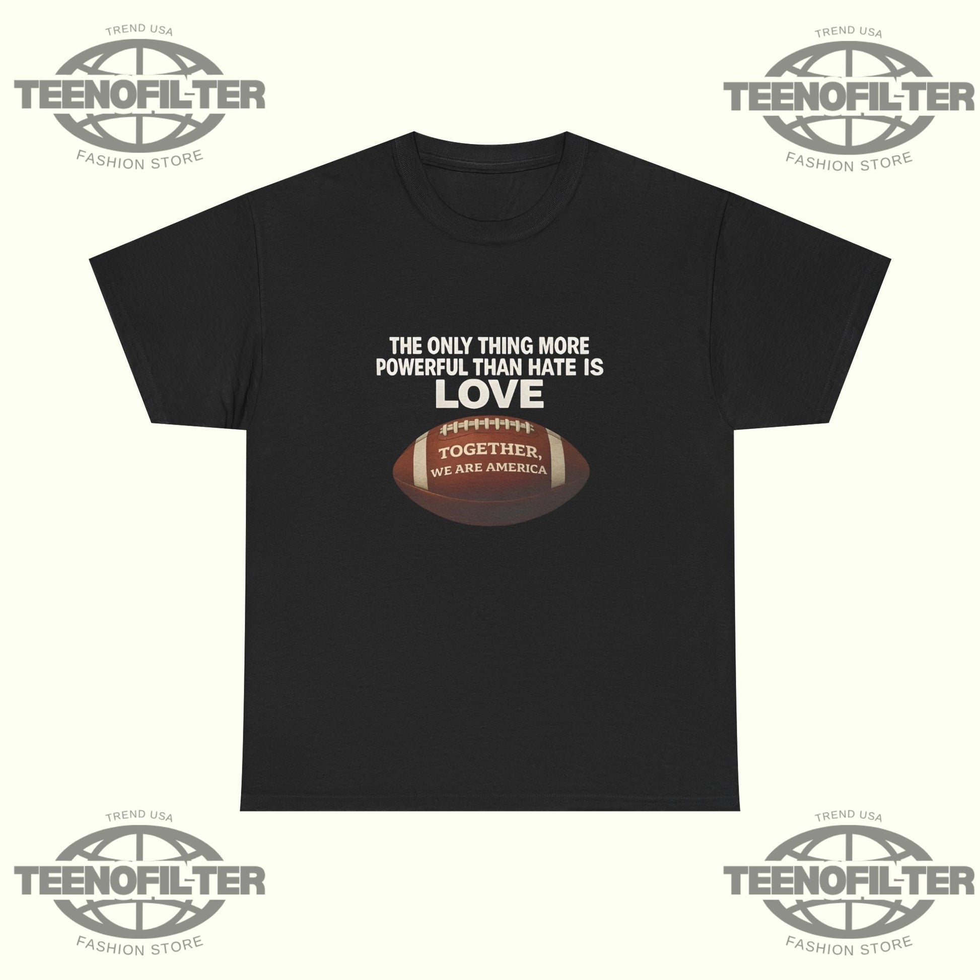 The Only Thing More Powerful Than Hate is Love Together We Are America T-Shirt - Tee No Filter