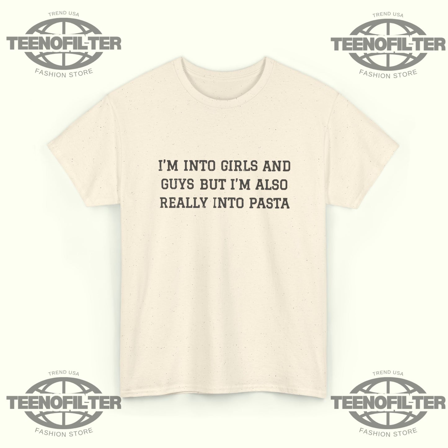 I'm Into Girls and Guys But I'm Also Really Into Pasta T-Shirt - Tee No Filter