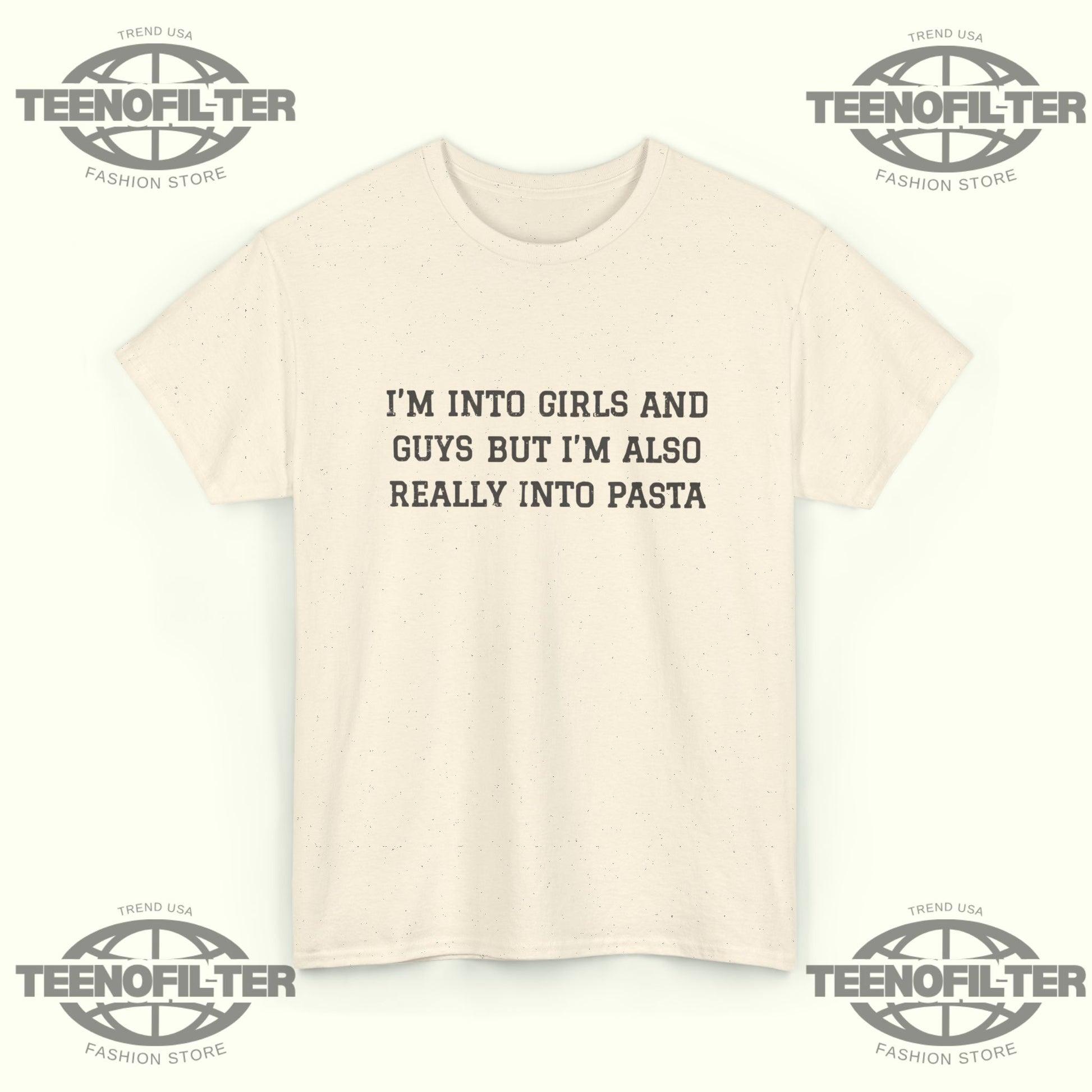 I'm Into Girls and Guys But I'm Also Really Into Pasta T-Shirt - Tee No Filter