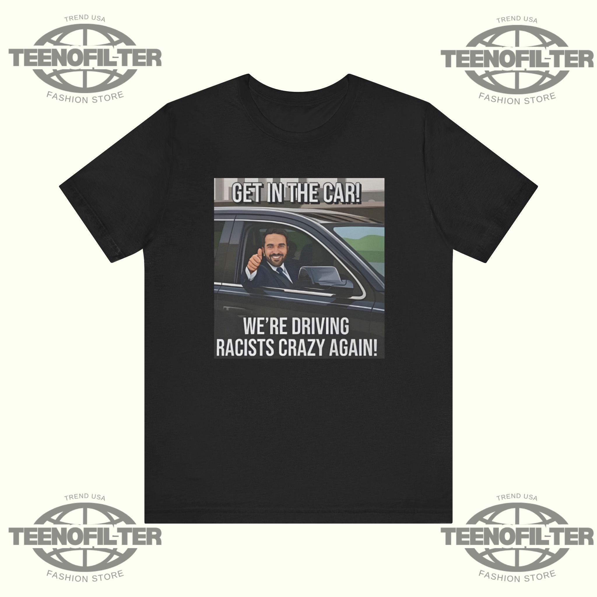 Get In The Car We’re Driving Racists Crazy Again T-shirt