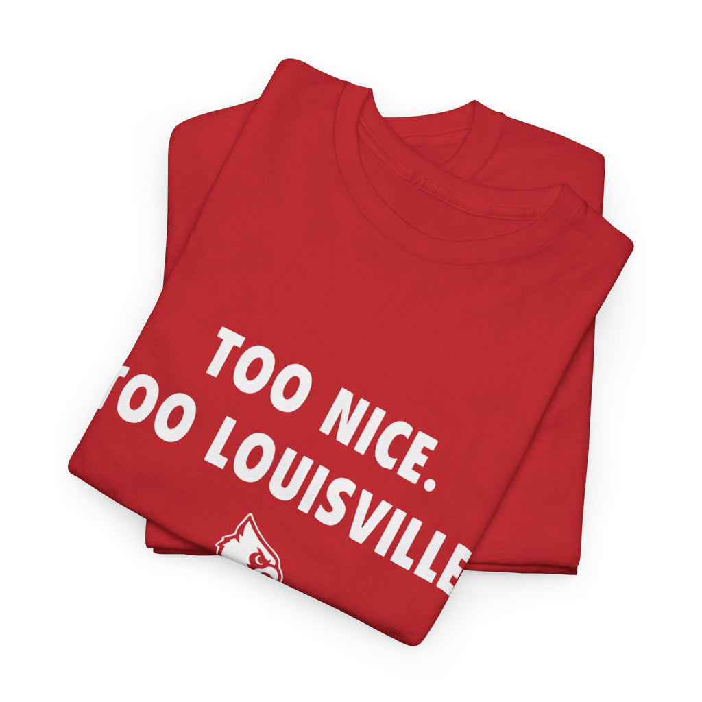 Too Nice Too Louisville T-Shirt