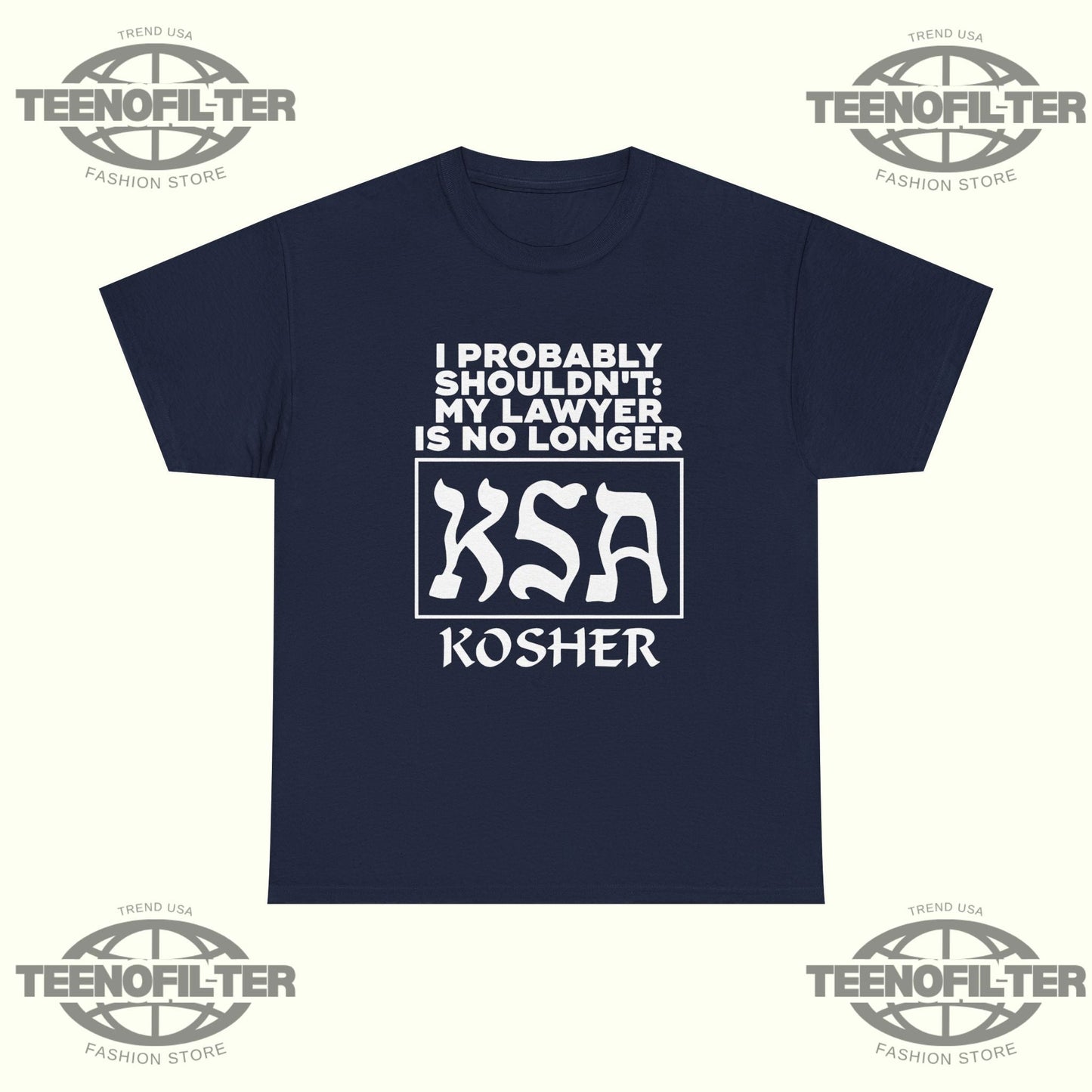 I Probably Shouldn’t My Lawyer Is No Longer KSA Kosher T-Shirt Printify