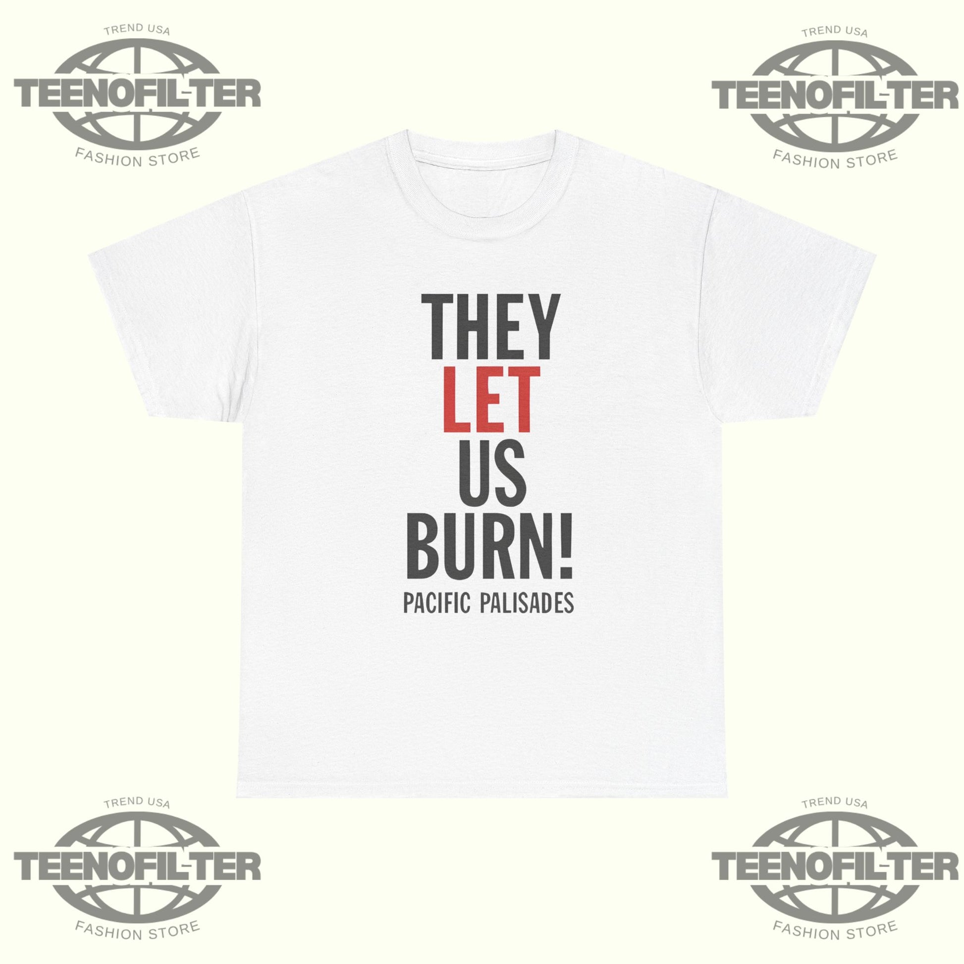 They Let Us Burn Pacific Palisades T-shirt - Tee No Filter