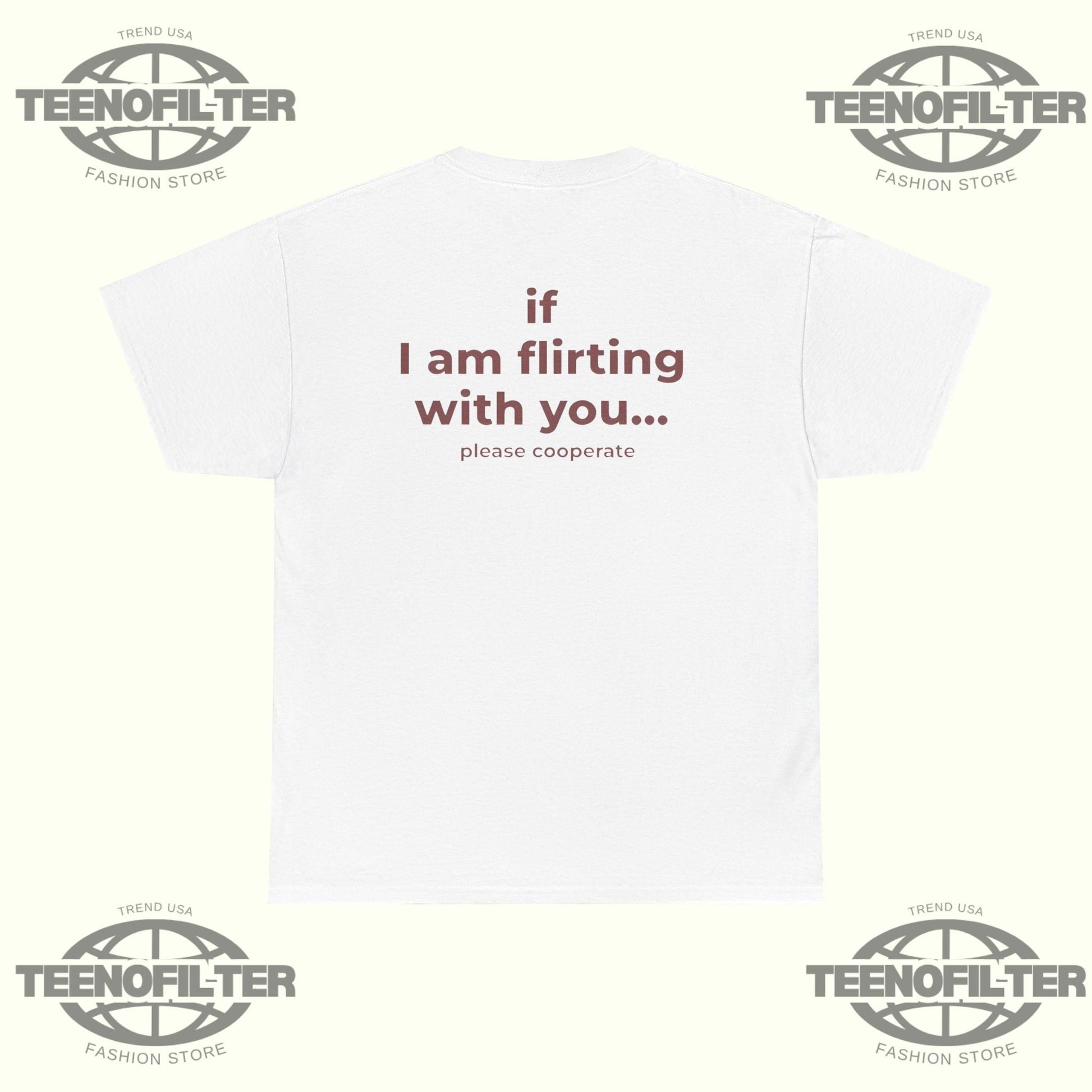 If I Am Flirting With You Please Cooperate T-Shirt Printify