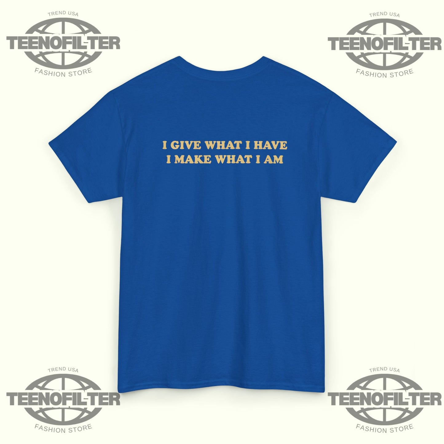 I Give What I Have I Make What I Am T-shirt - Tee No Filter