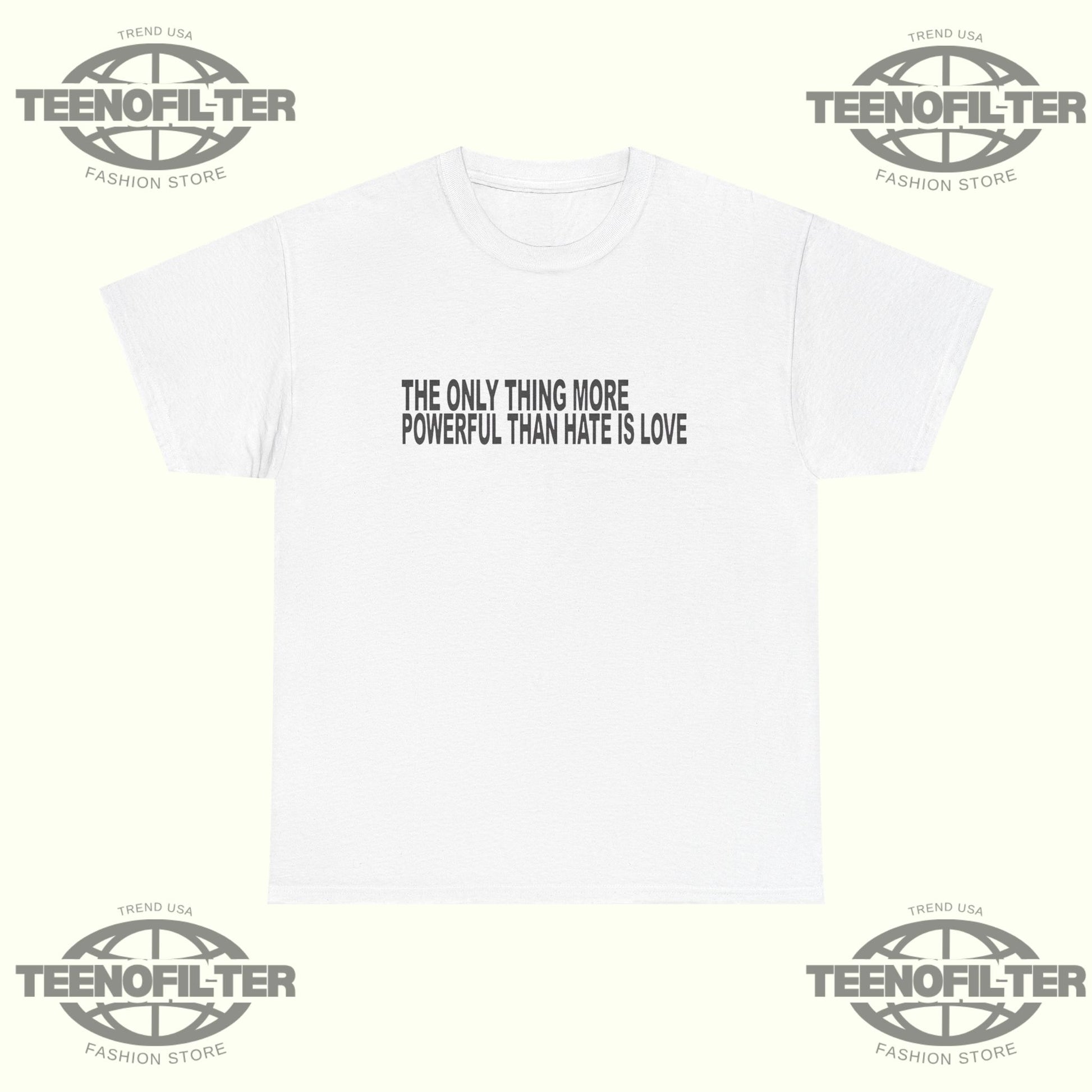 The Only Thing More Powerful T-Shirt - Tee No Filter