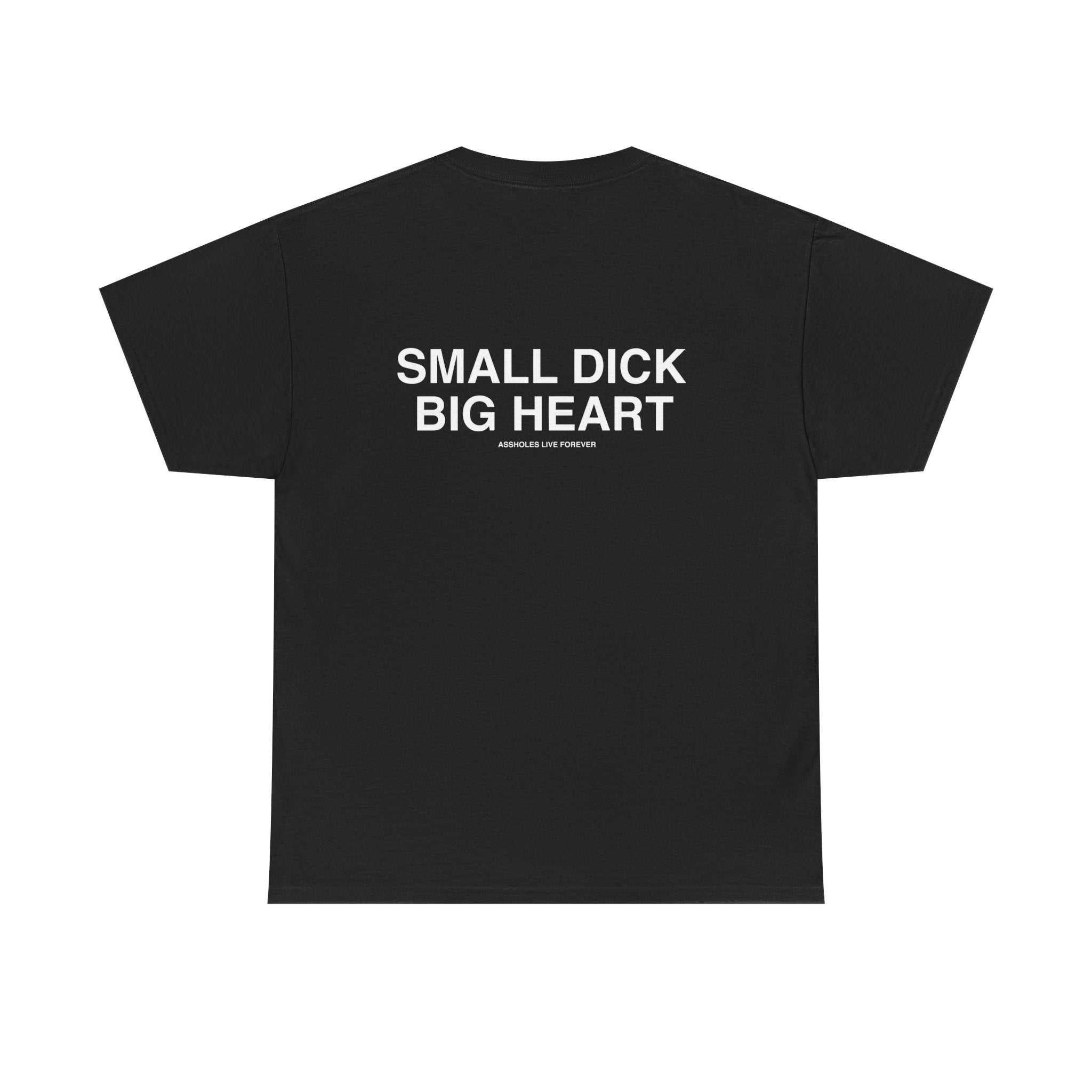 Small Dick Big Heart T-Shirt