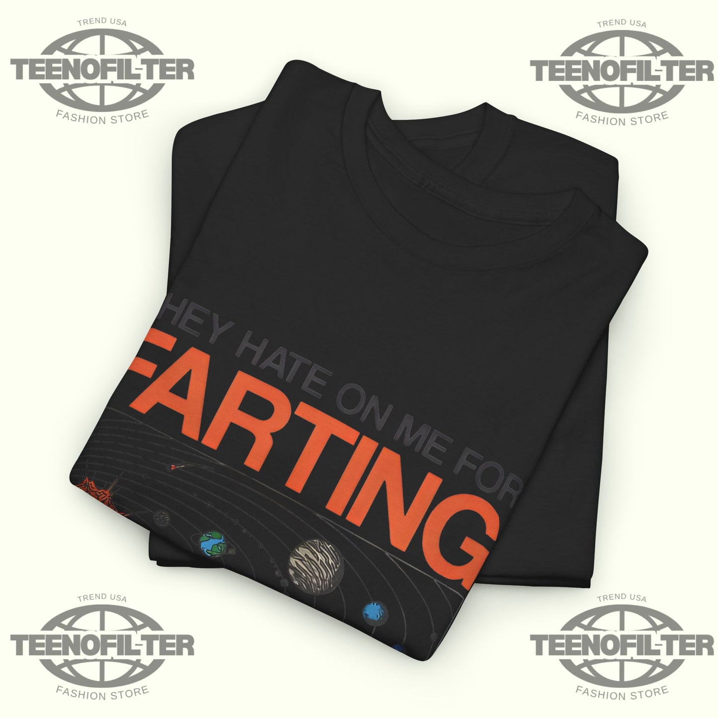 They Hate On Me For Farting But The Biggest Stars Are Full Of Gas T‑Shirt - Tee No Filter