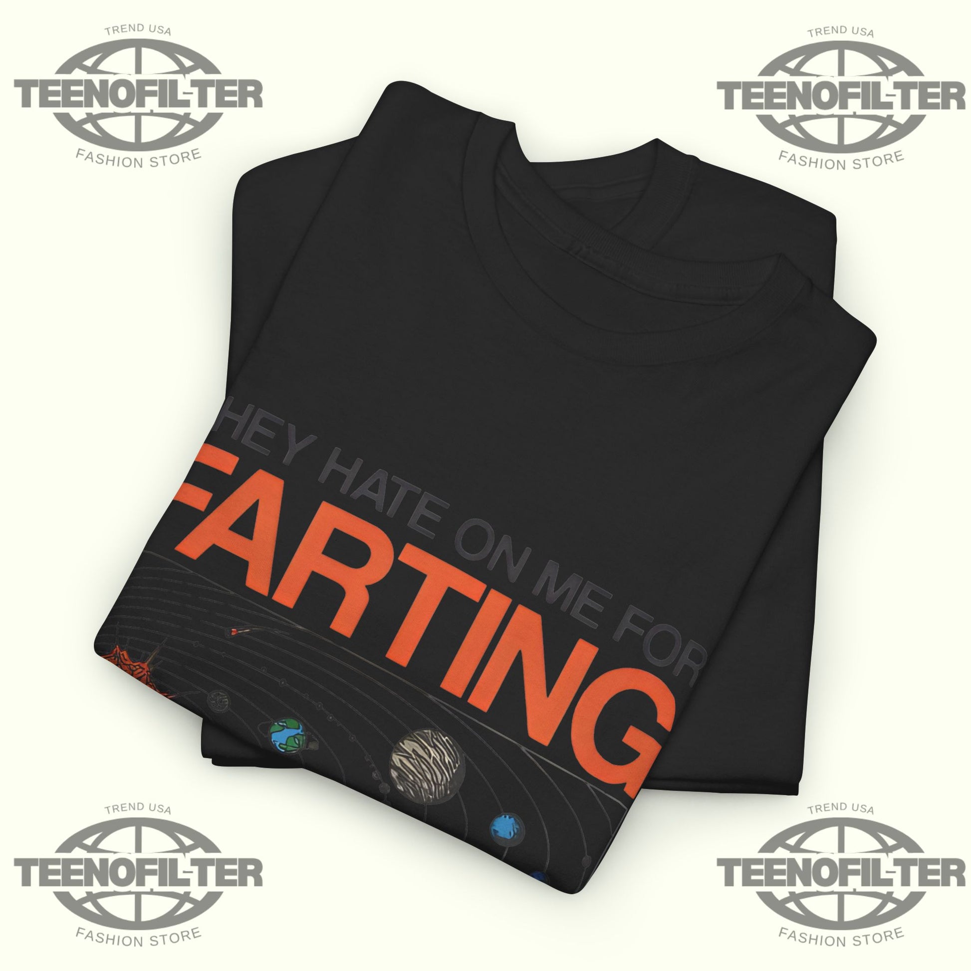 They Hate On Me For Farting But The Biggest Stars Are Full Of Gas T‑Shirt - Tee No Filter