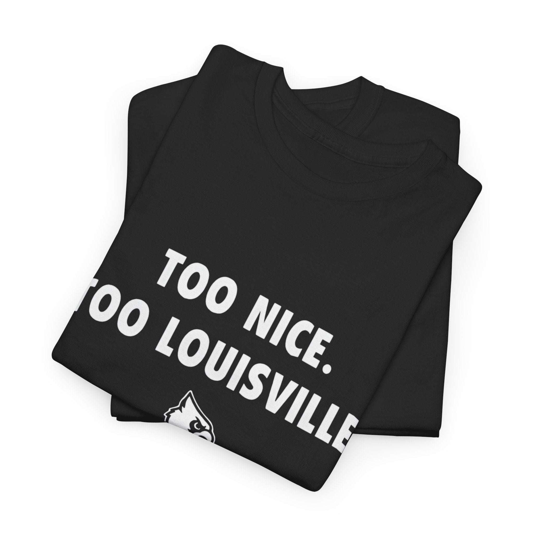 Too Nice Too Louisville T-Shirt