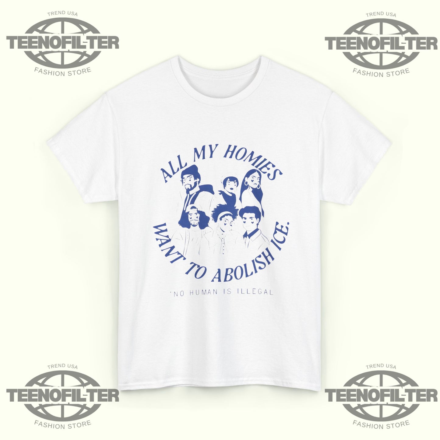 All My Homies Want To Abolish Ice No Human Is Illegal T-Shirt - Tee No Filter