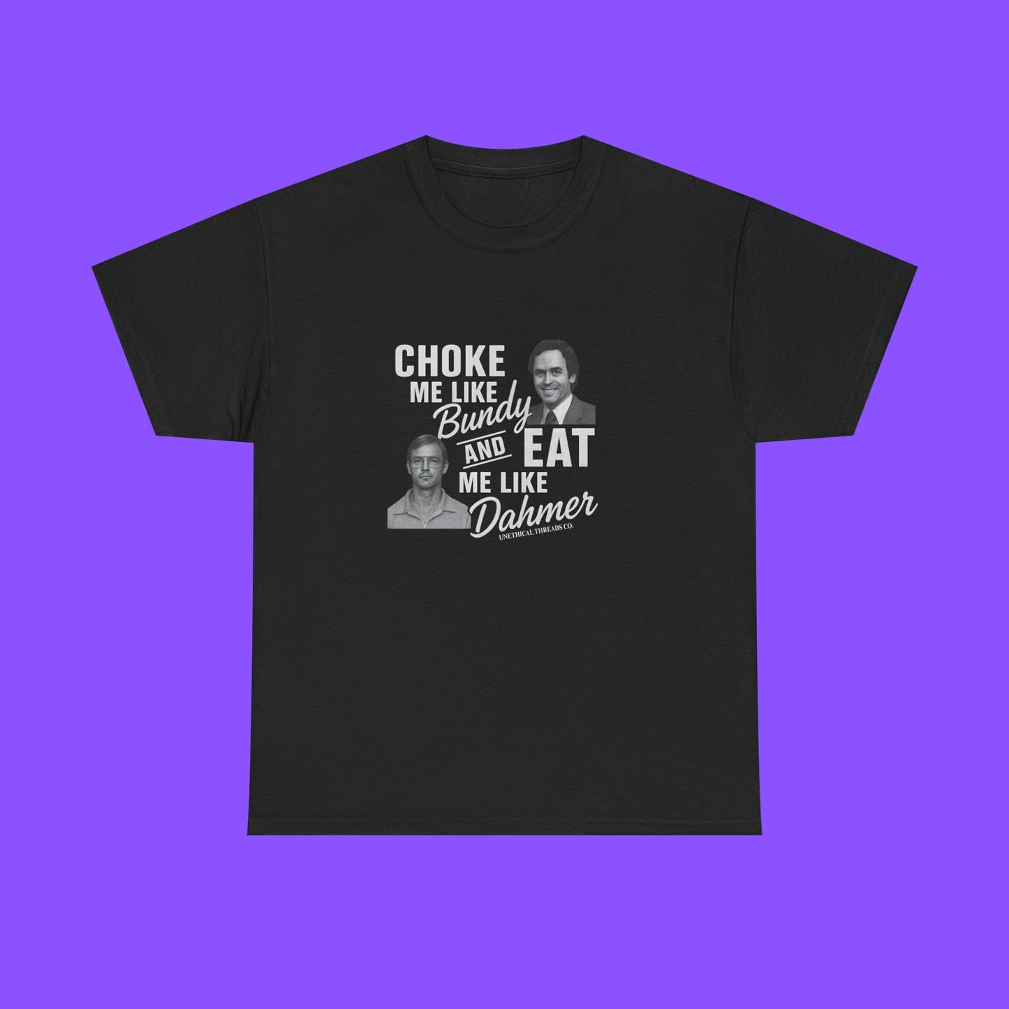 NexGen Choke Me Like Bundy Eat Me Like Dahmer T-Shirt