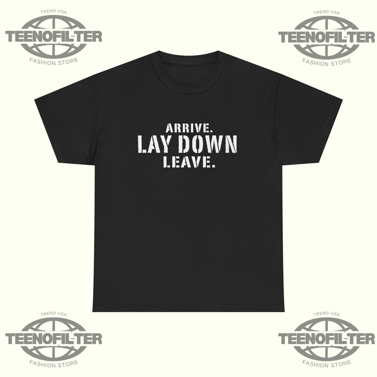 Arrive Lay Down Leave T-Shirt – Minimalist Fighter Mindset Streetwear Tee - Tee No Filter