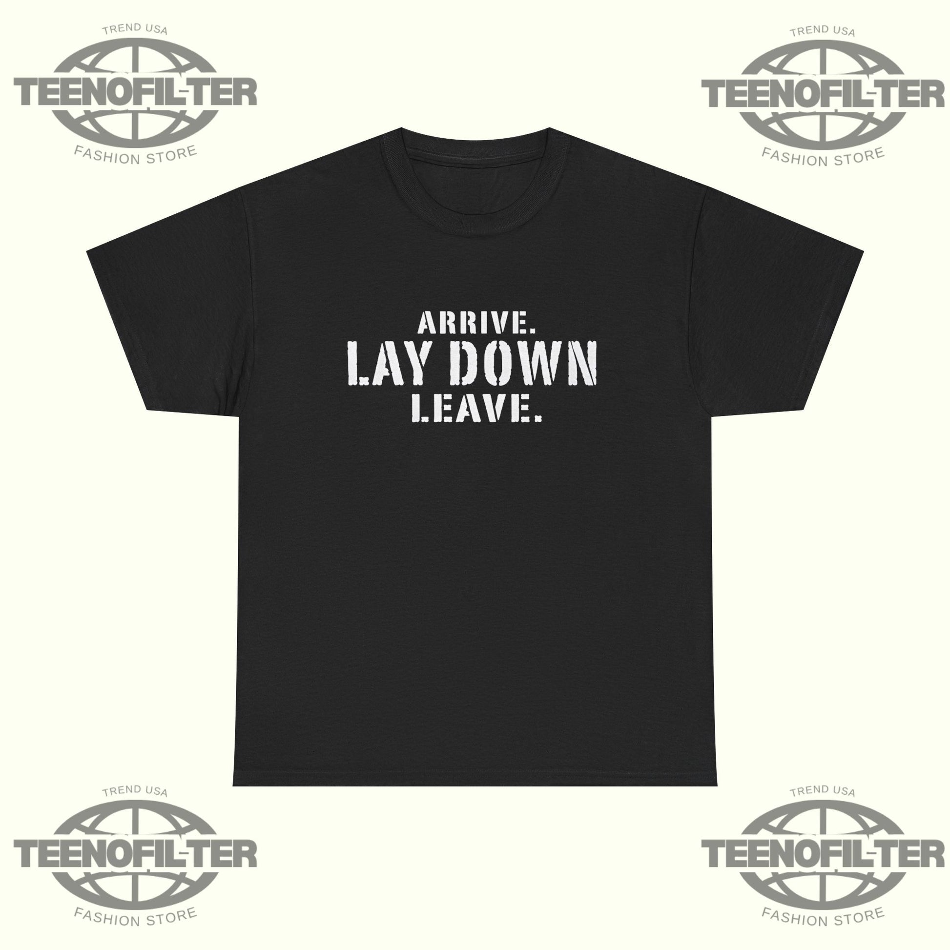 Arrive Lay Down Leave T-Shirt – Minimalist Fighter Mindset Streetwear Tee - Tee No Filter