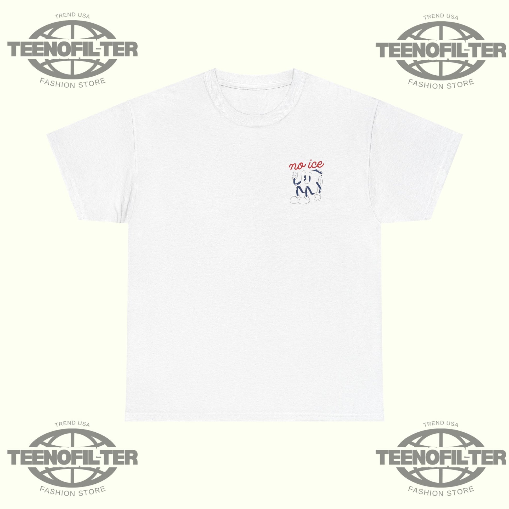 We Want No Ice in Our Community T-Shirt - Tee No Filter