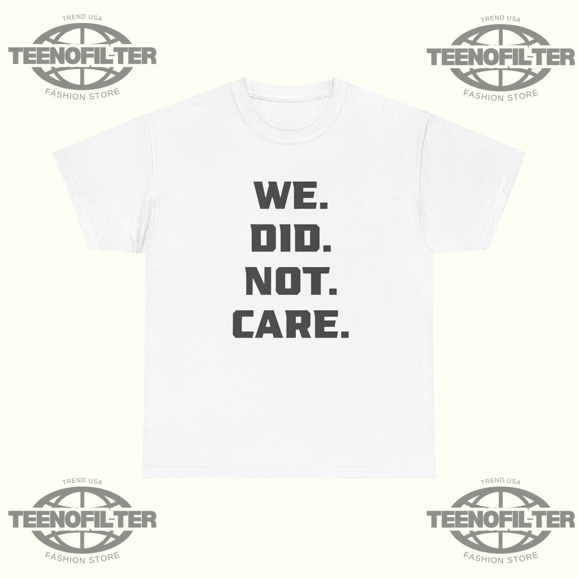 Seattle Football We Did Not Care T-shirt - Tee No Filter