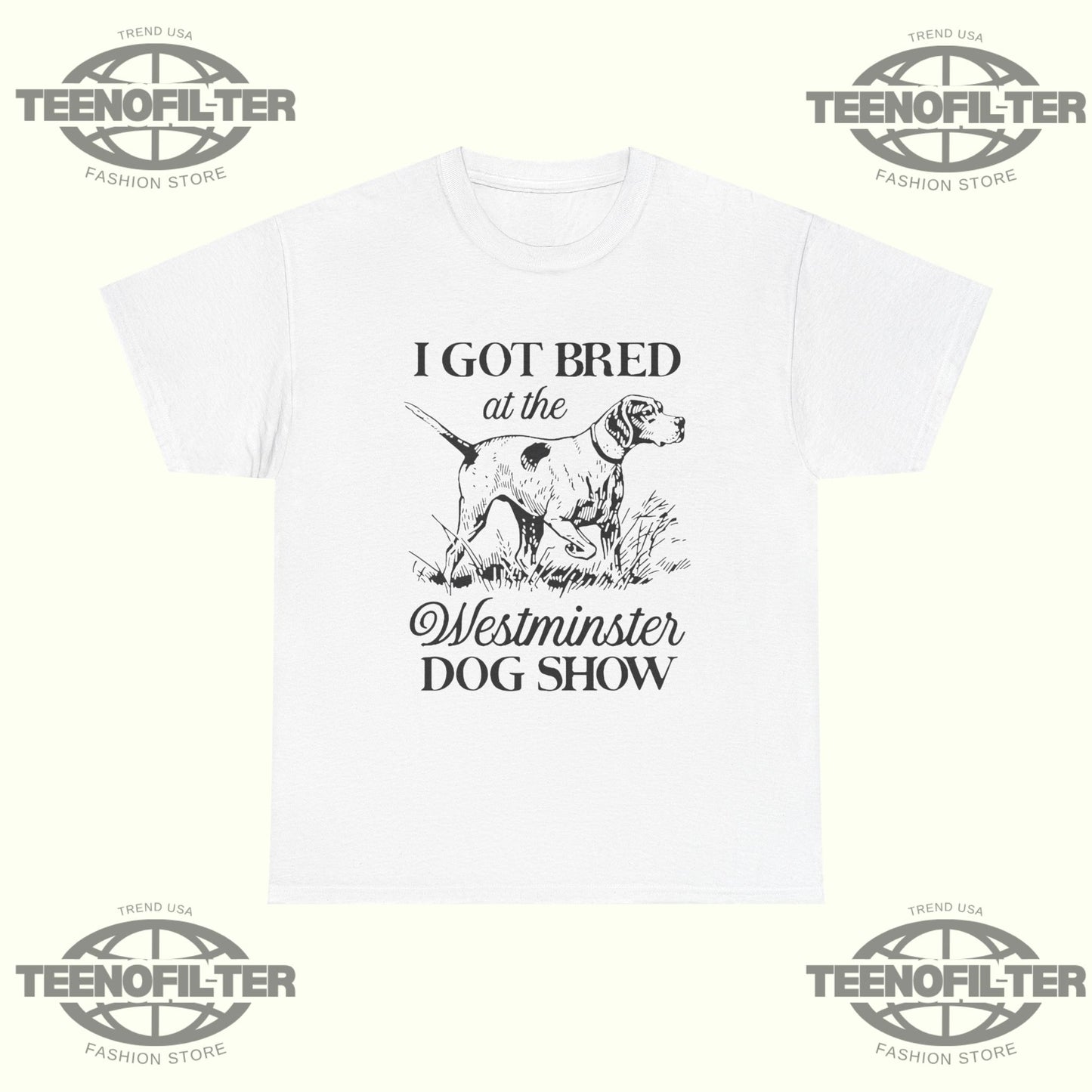 I Got Bred At The Dog Show T-shirt - Tee No Filter