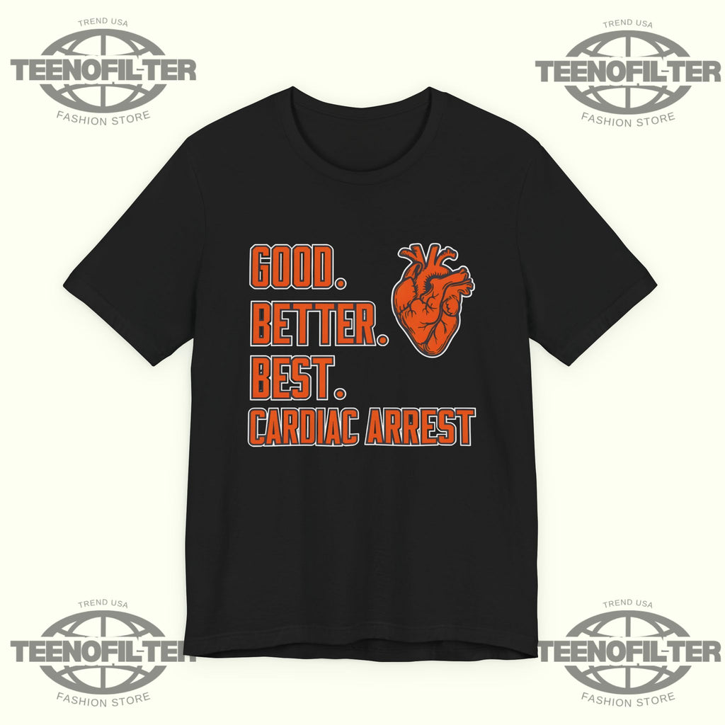 Bears Good Better Best Cardiac Arrest T-Shirt