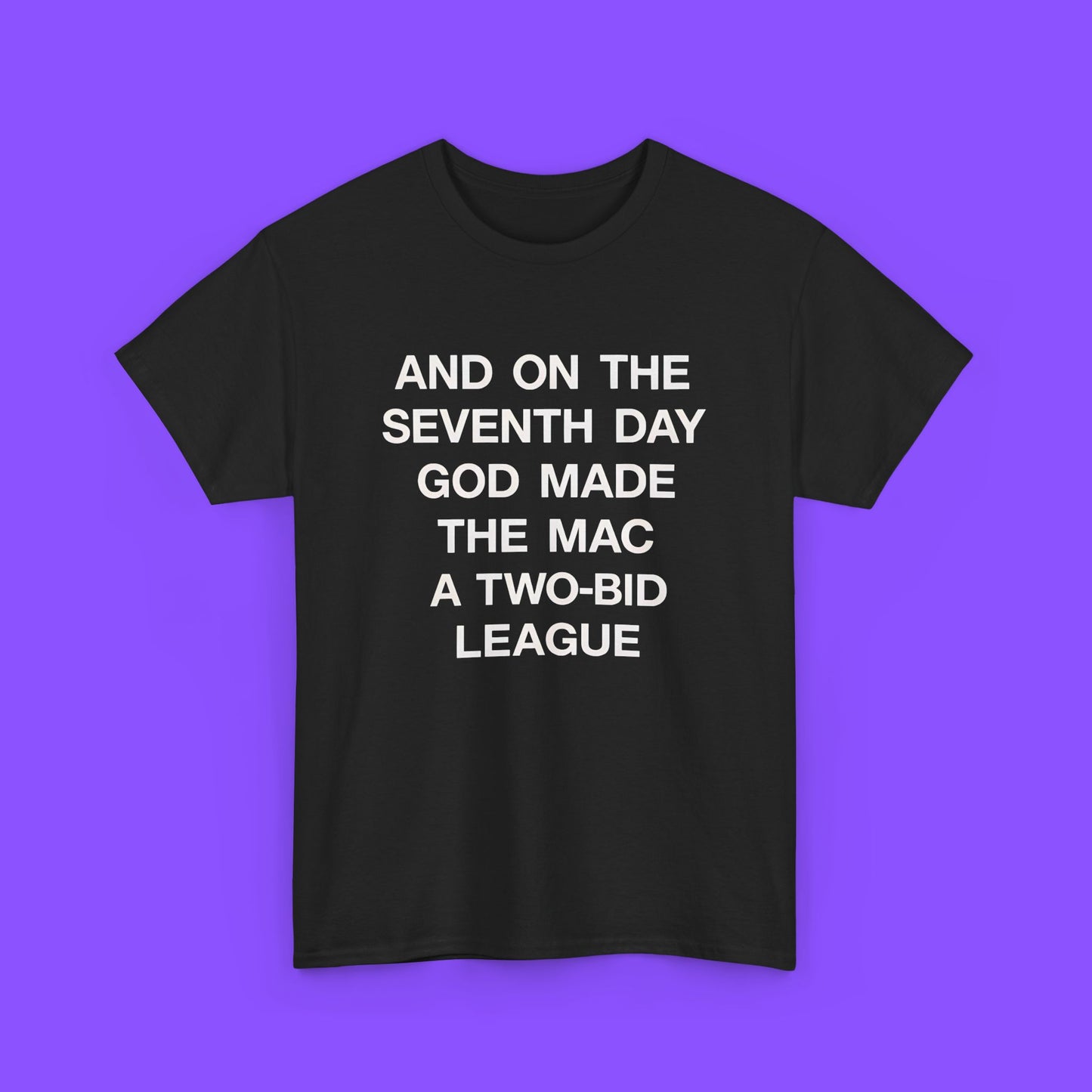 And On The Seventh Day God Made The MAC a Two-Bid League T-shirt