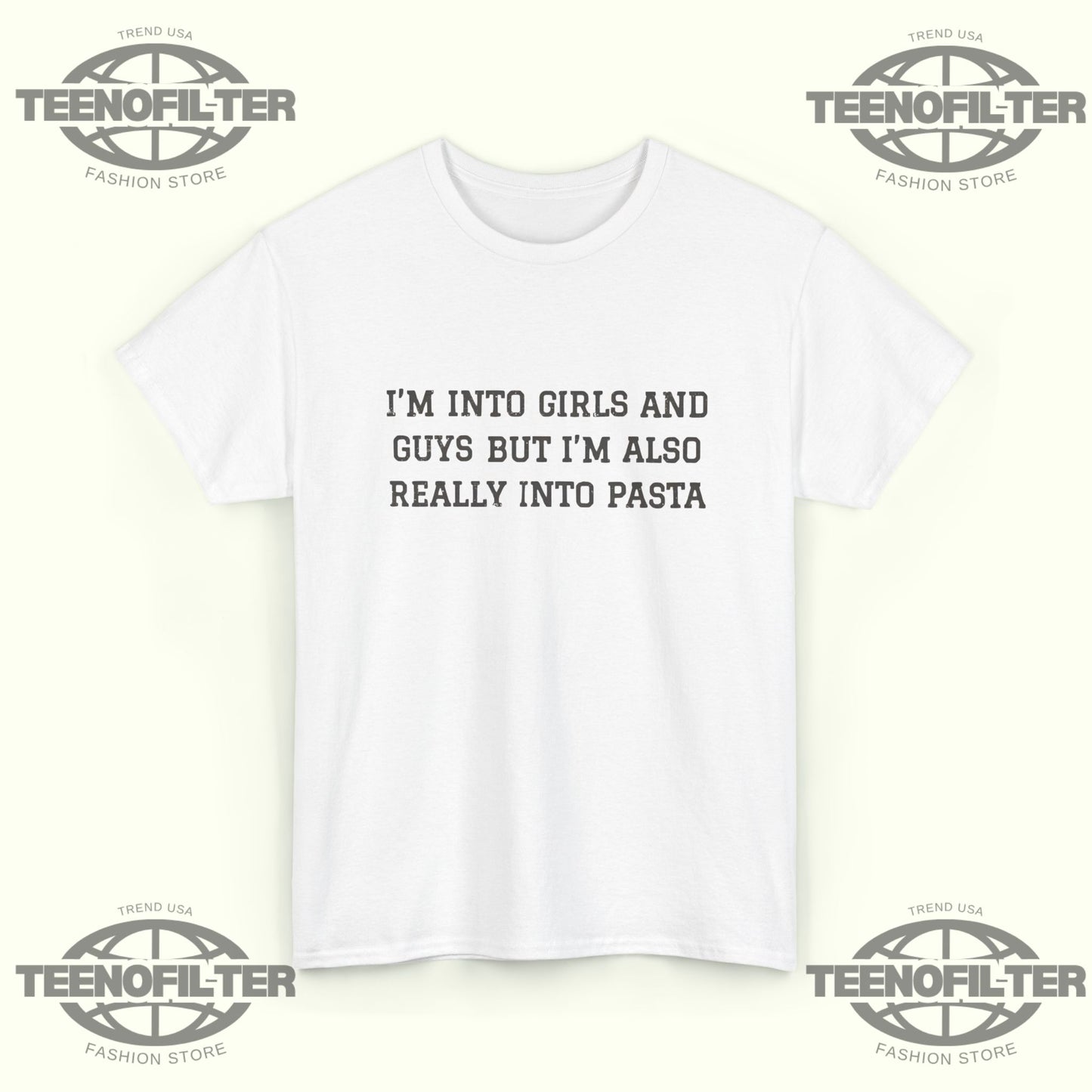I'm Into Girls and Guys But I'm Also Really Into Pasta T-Shirt - Tee No Filter